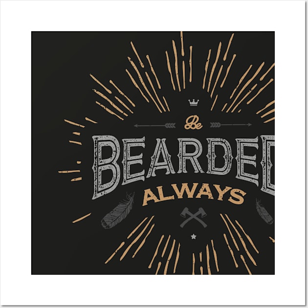 BE BEARDED ALWAYS Wall Art by snevi